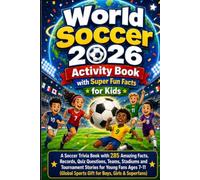 World Soccer 2026 Activity book with Super Fun Facts for Kids: A Soccer Trivia Book with 285 Amazing Facts, Records, Quiz Questions, Teams, Stadiums ... Sports Gift for Boys, Girls & Superfans)