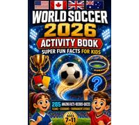 World Soccer 2026 Activity book with Super Fun Facts for Kids: A Soccer Trivia Book with 285 Amazing Facts, Records, Quiz Questions, Teams, Stadiums ... Sports Gift for Boys, Girls & Superfans)