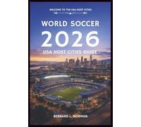 World Soccer 2026 USA Host Cities Guide: How to Travel, Plan Routes, Budget Smart, and Enjoy Match Day Across American Host Cities (2026 World Cup Tournament Travel Series)