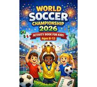 WORLD SOCCER CHAMPIONSHIP 2026 ACTIVITY BOOK FOR KIDS AGES 8-12: 120+ Soccer Facts, Records, Puzzles & Trivia About Stars, Teams, Stadiums & Tournament Action
