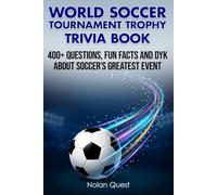 World Soccer Tournament Trophy Trivia Book: 400+ Questions, Fun Facts and DYK About Soccer's Greatest Event (Soccer Collection)