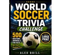 World Soccer Trivia: 500 Questions, Answers & Fun Facts for True Fans | Large Print Quiz Book of Soccer History, Legends, Records & Curiosities (Unofficial)
