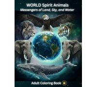 World Spirit Animals: Messengers of Land, Sky, and Water (Adult Spirit Animals Coloring Book Series)
