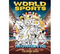 World Sports Moments Coloring Book: Discover and Color Over 55 Sports Celebrated Around the World.