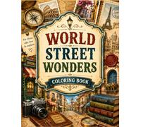 World Street Wonders Coloring Book: Travel-Inspired City Streets, Cozy Landmarks, Old Towns, and Beautiful Places to Color