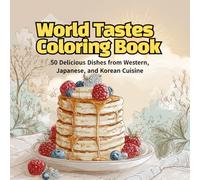 World Tastes Coloring Book: 50 Delicious Dishes from Western, Japanese, and Korean Cuisine