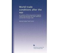 World trade conditions after the war: an analysis of the preparations England, France and Germany are now making to extend their foreign trade