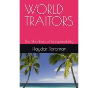 WORLD TRAITORS: The Shadows of Irresponsibility