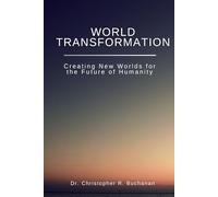 World Transformation, Creating New Worlds for the Future of Humanity: detailed explanation of the World | technology to design, create worlds | means ... | gift for activists, thinkers, students