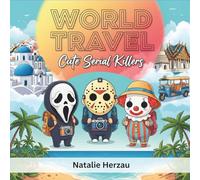 World Travel: Cute Serial Killers Coloring Book - 40 Funny Adventures Around the Globe Adorable Horror Icons Explore Famous Landmarks