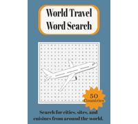 World Travel Word Search Puzzle Book: Word Search Book For Those Who Love To Travel, Explore, Learn and More | 6x9 inches, 100 pages | 50 Puzzles ... Gift for Vacations, Holidays, and Free Time