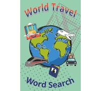World Travel Word Search: Word Search Puzzle Book About Everything Travel | Clear Easy to Read Print | Travel Friendly 6 x 9 inches (15.24 x 22.86 ... for Vacations, Holidays and Relaxation