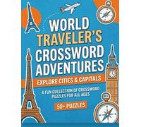 World Traveler’s Crossword Adventures: A Fun Travel Puzzle Book Featuring Cities, Capitals, and Global Landmarks | 50+ Crosswords for Adults, Teens, and Puzzle Lovers
