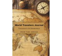 World Travelers Journal: Thoughts & Drawings From Time Abroad... 6in by 9in, 120 pages, Great For Traveling Individuals or Families to Keep Notes & ... things seen or learned during their travels!