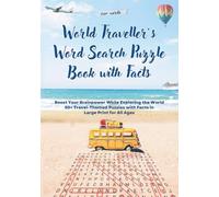 World Traveller’s Word Search Puzzle Book with Facts: Boost Your Brainpower While Exploring the World - 50+ Travel-Themed Puzzles with Facts in Large Print for All Ages