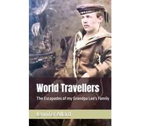 World Travellers: The Escapades of my Grandpa Lee's Family (My Lee Family History)