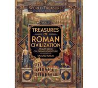 WORLD TREASURES - Coloring Book Series: Vol.2 - Treasures of the Roman Civilization: An Art Deco Coloring Journey Through the Glory of Ancient Rome