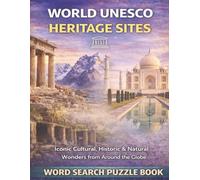World UNESCO Heritage Sites: Iconic Cultural, Historical & Natural Wonders from Around the Globe. A Word Search Puzzle Book (Travel & Discovery)