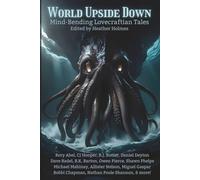 World Upside Down: Mind-Bending Lovecraftian Tales