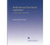 World Views and Their Ethical Implications: A Syllabus of Lectures in Advanced Ethics,