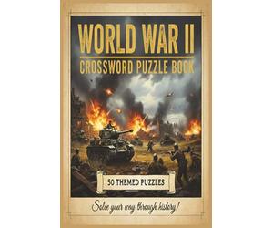 WORLD WAR 2 CROSSWORD PUZZLE BOOK: Crossword Puzzles with Easy to Read Print about World War 1 Trivia and More | 50+ Puzzles ... ... for Mom, Dad, Son, Daughter, Grandad, Grandma