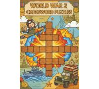 World War 2 Crossword Puzzles: A World War II Crossword Puzzle Book, Military,Warfare,Armies|6 x 9 Inches, 30 Puzzles, 62 Pages