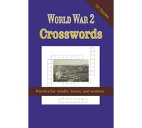 World War 2 Crossword Puzzles Book: Crossword Puzzles with Easy to Read Print about World War 2, Events, Battles, People and More | 6x9 inches, 120 ... Gift for Vacations, Holidays and Relaxation