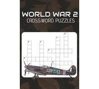 World War 2 Crossword Puzzles: Featuring 50+ Puzzles on WWII Events, Soldiers & Strategy | Great for Relaxation, Brain Exercise & Learning