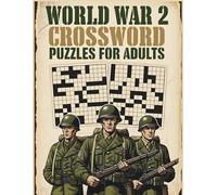 World War 2 Crossword Puzzles for Adults: An Educational & Challenging Brain Training Crossword Book for Adults Improve Your Memory with 700+ WWII ... And Key Events of the Second World War