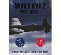 World War 2 Word Search: 55 Historical Puzzles Featuring Battles, Generals, Weapons, Code Words, and Wartime Life - 660 Words