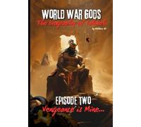 World War Gods: The Biography of Yahweh Episode 2: Vengeance is Mine (World War Gods Series)