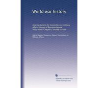 World war history: Hearing before the Committee on military affairs, House of Representatives, Sixty-ninth Congress, second session