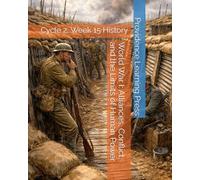 World War I: Alliances, Conflict, and the Limits of Human Power: Cycle 2, Week 15 History (Cycle 2 History)