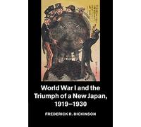 World War I and the Triumph of a New Japan, 1919-1930: 39 (Studies in the Social and Cultural History of Modern Warfare, Series Number 39)
