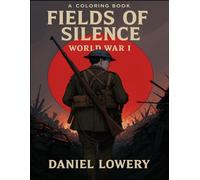World War I: Fields of Silence (Echoes of Valor: An American History of War Coloring Book Series)