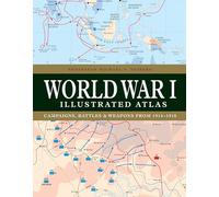 World War I Illustrated Atlas: Campaigns and Battles from 1914 to 1918