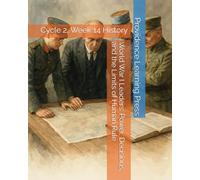 World War I Leaders: Power, Decisions, and the Limits of Human Rule: Cycle 2, Week 14 History (Cycle 2 History)