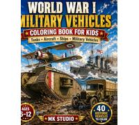 World War I Military Vehicles Coloring Book for Kids: 50 Historic Vehicles to Color