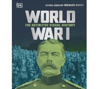 World War I: The Definitive Visual History