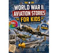 World War II Aviation Stories for Kids: Fascinating Tales of WW2 Airplanes, Pilots, Mysteries and Daring Missions (Above the Clouds)