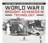 World War II Brought Advances in Technology - History Book 4th Grade | Children's History
