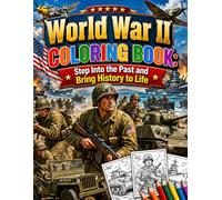 World War II Coloring Book: Step Into the Past and Bring History to Life: A Historical Coloring Journey Featuring Soldiers Tanks Aircraft and Iconic Moments from WWII