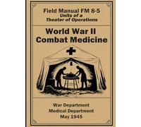 World War II Combat Medicine: FM 8-5: Units of a Theater of Operations
