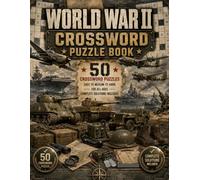World War II Crossword Puzzle Book: 50 Fascinating World War II Crossword Puzzles | Easy to Medium to Hard | For All Ages | Complete Solutions Included