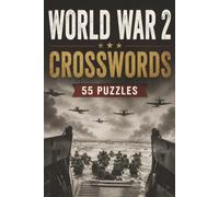 World War II Crossword Puzzle Book: 55 World War II-Themed Crossword Puzzles with 55 Fascinating WWII Facts | Fun Brain Games for History Buffs, Military Enthusiasts, Veterans, Teens, Adults & Seniors