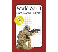 World War II Crossword Puzzles: 50 Crosswords Covering Battles, Leaders & Historic Events - Educational, Brain-Boosting Puzzles for History Lovers, Gift, Stocking Stuffers...