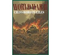 World War II Crossword Puzzles: Crossword Puzzles with Easy-to-Read Clues about World War II | 6x9 inches, 125 pages | 60 Themed Puzzles Covering ... for Veterans, History Lovers, and Students