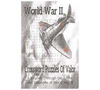 World War II Crossword Puzzles of Valor-The Trials & Triumphs of World War II: A Journey Through History, One Clue at a Time | 6x9 Inches, 120 Pages | ... | Perfect Gift for Lovers of History