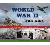 World War II for Kids: A History with 21 Activities (For Kids series)
