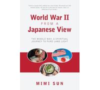 World War II from a Japanese View: The Middle Way, a Spiritual Journey to Pure Land Light